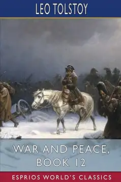 Tolstoy, Leo War and Peace, Book 12 (Esprios Classics)